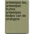 Antwerpse les, Antwerpse humor, Antwerpse liedjes van De Strangers