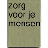 Zorg voor je mensen by Marijn Houwert