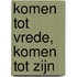Komen tot vrede, komen tot zijn