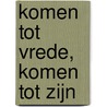 Komen tot vrede, komen tot zijn by Dingeman Boot