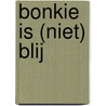 Bonkie is (niet) blij door Gitte Spee