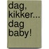 Dag, Kikker... dag baby!