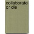 Collaborate or Die