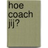 Hoe coach jij?