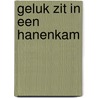 Geluk zit in een hanenkam by Arno Walraven