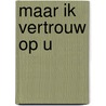 Maar ik vertrouw op U by Nieske Selles-ten Brinke