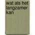 Wat als het langzamer kan