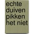 Echte Duiven pikken het niet