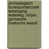 Archeologisch Bureauonderzoek Watergang Waleweg, Strijen, Gemeente Hoeksche Waard by J.E. van den Bosch