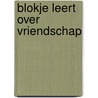 Blokje leert over vriendschap by Saida Franken