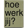 Hoe werk jij? door Onbekend