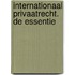 Internationaal privaatrecht. De essentie