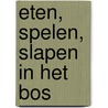Eten, spelen, slapen in het bos by Mack van Gageldonk