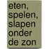 Eten, spelen, slapen onder de zon