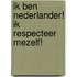 Ik ben Nederlander! Ik Respecteer mezelf!