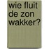 Wie fluit de zon wakker?