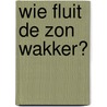 Wie fluit de zon wakker? by Daniëlle Schothorst