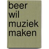 Beer wil muziek maken by Pang Shuo