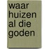 Waar huizen al die Goden