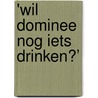 'Wil dominee nog iets drinken?’ door Onbekend