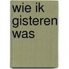 Wie ik gisteren was by Pamela Sharon