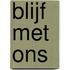 Blijf met ons