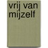 Vrij van mijzelf