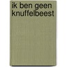 Ik ben geen knuffelbeest by Madeline Valentine
