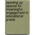 Opening up spaces for meaningful engagement in educational praxis