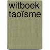 Witboek Taoïsme by Hans van Dam