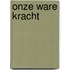 Onze ware kracht