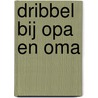 Dribbel bij opa en oma door Eric Hill