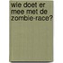 Wie doet er mee met de zombie-race?