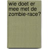 Wie doet er mee met de zombie-race? door Simon van der Geest