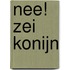 Nee! zei Konijn