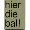 Hier die bal! door Vivian den Hollander