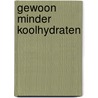 Gewoon Minder Koolhydraten by Helen Koning