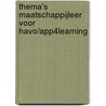 Thema's Maatschappijleer voor HAVO/App4learning by Rianne Brink
