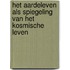 Het aardeleven als spiegeling van het kosmische leven
