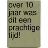 Over 10 jaar was dit een prachtige tijd! door Paul Ruiter