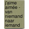 J'aime Aimée - Van niemand naar iemand door AiméE. De Lannoy