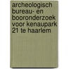 Archeologisch bureau- en booronderzoek voor Kenaupark 21 te Haarlem door K.A. Hebinck