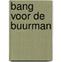 Bang voor de buurman