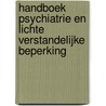 Handboek psychiatrie en lichte verstandelijke beperking by Xavier Moonen