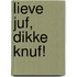Lieve juf, dikke knuf!