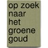 Op zoek naar het groene goud