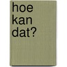 Hoe kan dat? by Ana Gallo