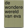 De wondere wereld van Eva door Eva Toorenent
