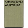 Betekenisvolle werkrelaties by Ina Ahuis
