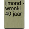 IJmond - Wronki 40 jaar door Wim Spruit